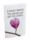 5 Easy Ways To Develop Better Habits